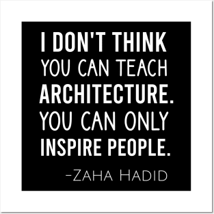 I don't think you can teach architecture. You can only inspire people Posters and Art